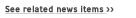 See related news items >>